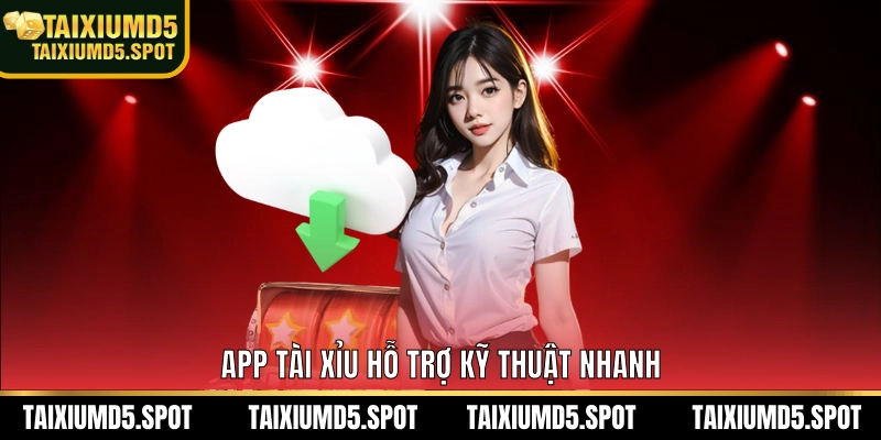 App Tài Xỉu hỗ trợ kỹ thuật nhanh