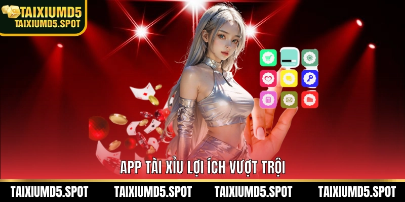 App Tài Xỉu lợi ích vượt trội