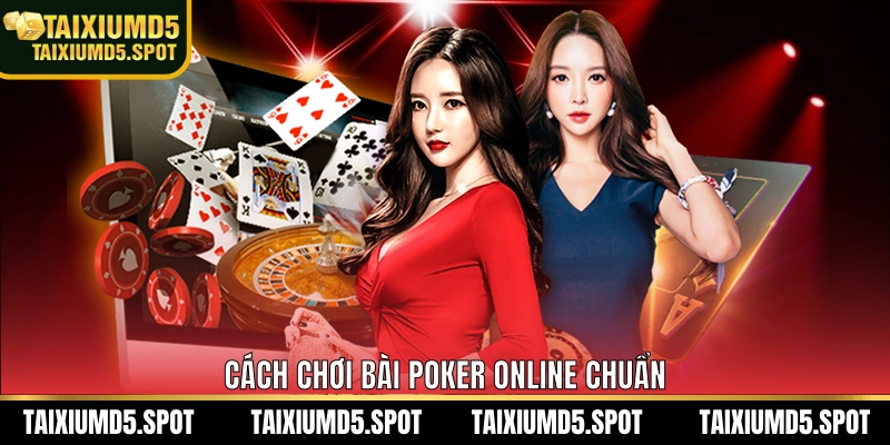 Cách chơi bài Poker online chuẩn