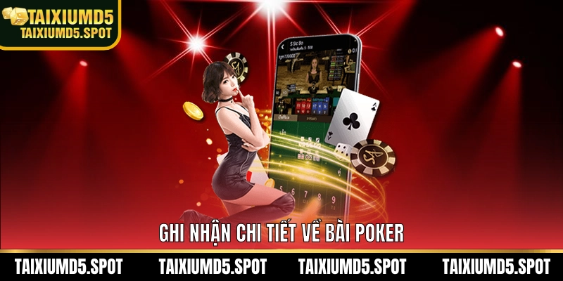 Ghi nhận chi tiết về bài Poker 