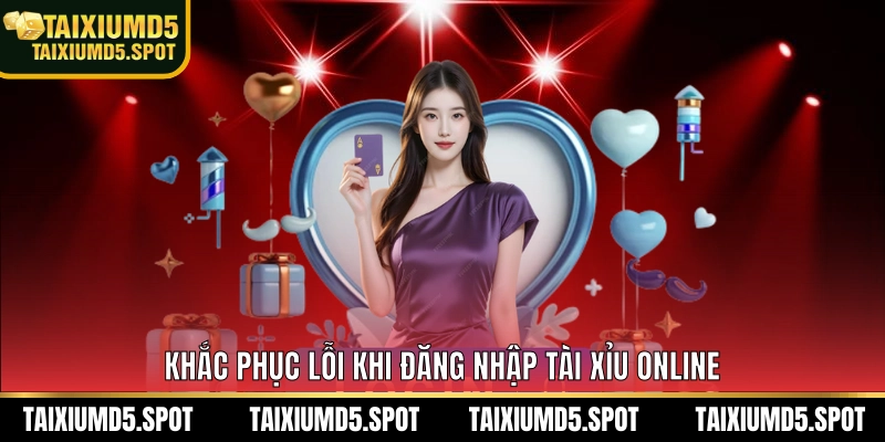 Khắc phục lỗi khi đăng nhập Tài Xỉu Online