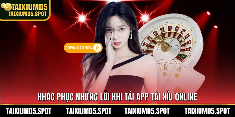 Khắc phục những lỗi khi tải app Tài Xỉu Online