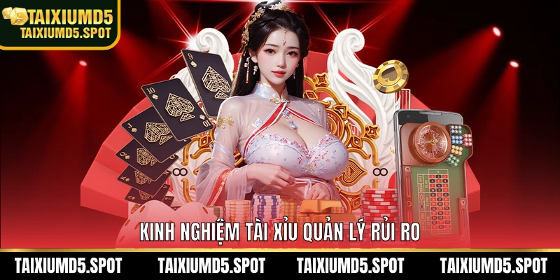Kinh Nghiệm Tài Xỉu quản lý rủi ro