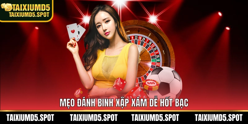 Mẹo đánh binh xập xám dễ hốt bạc