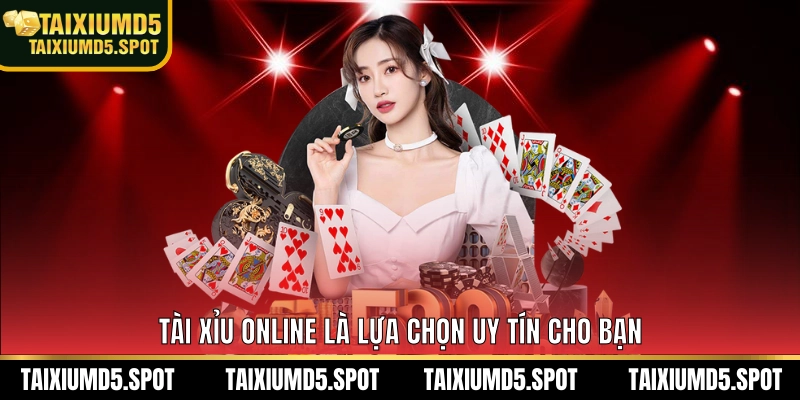 Tài Xỉu Online là lựa chọn uy tín cho bạn