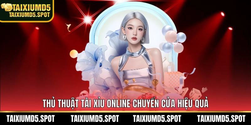 Thủ Thuật Tài Xỉu Online chuyển cửa hiệu quả