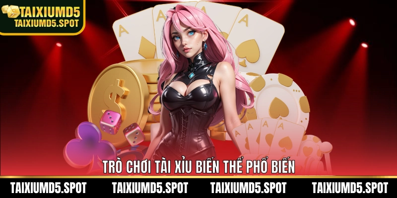 Trò Chơi Tài Xỉu biến thể phổ biến